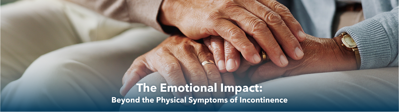 The Emotional Impact: Beyond the Physical Symptoms of Incontinence